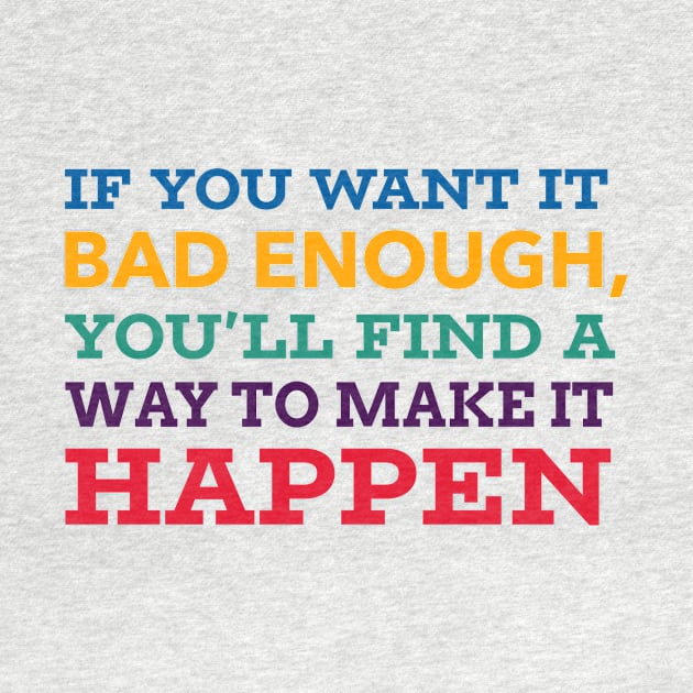 If you want it bad enough, you'll find a way to make it happen by C-O-A-C-H